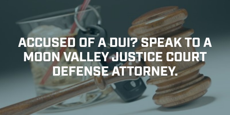 Moon Valley DUI Attorney